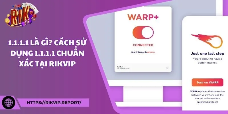 1.1.1.1 là gì? Cách sử dụng 1.1.1.1 chuẩn xác tại Rikvip