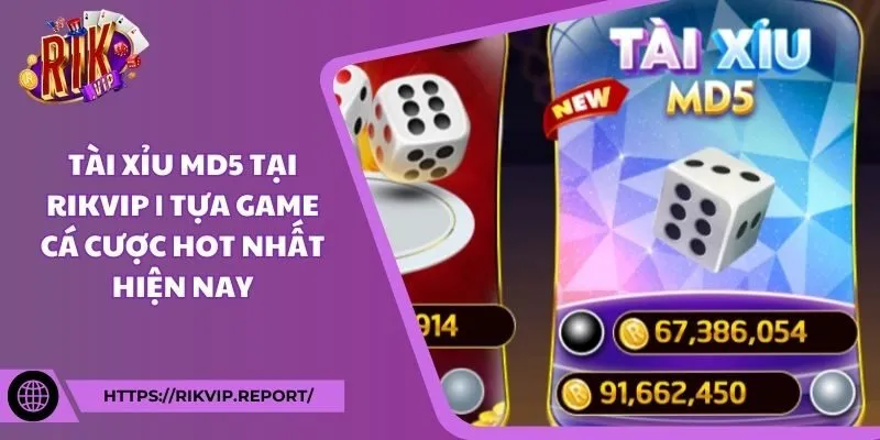 Tài xỉu md5 tại RIKVIP | Tựa game cá cược hot nhất hiện nay